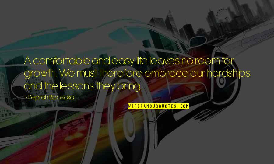 Life And Leaves Quotes By Peprah Boasiako: A comfortable and easy life leaves no room Life And Leaves Quotes By Peprah Boasiako: A comfortable and easy life leaves no room