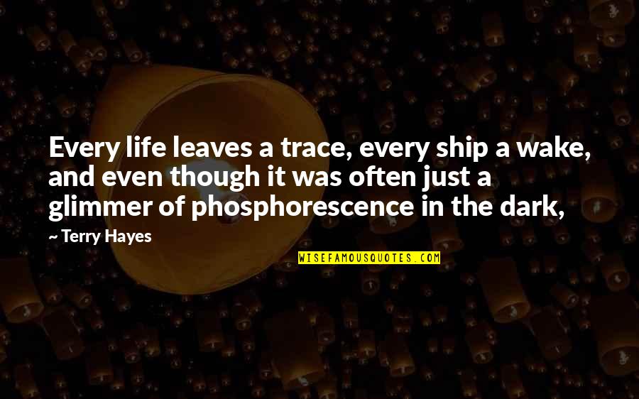 Life And Leaves Quotes By Terry Hayes: Every life leaves a trace, every ship a Life And Leaves Quotes By Terry Hayes: Every life leaves a trace, every ship a