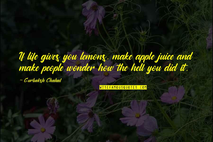 Life And Lemons Quotes By Gurbaksh Chahal: If life gives you lemons, make apple juice