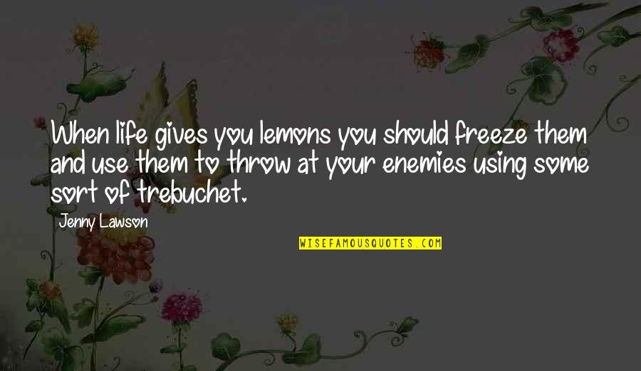 Life And Lemons Quotes By Jenny Lawson: When life gives you lemons you should freeze