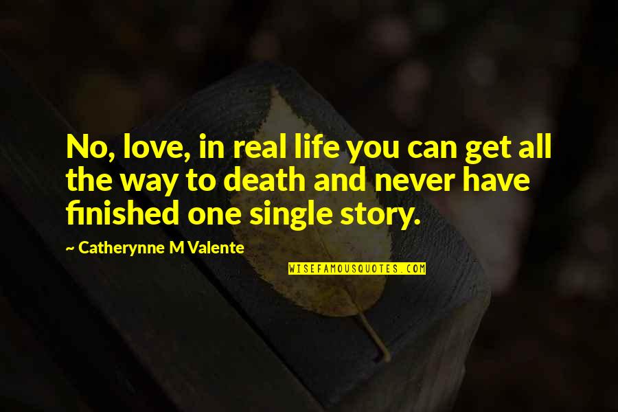 Life And Lesson Quotes By Catherynne M Valente: No, love, in real life you can get