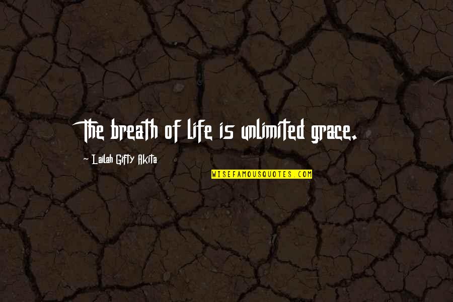 Life And Lesson Quotes By Lailah Gifty Akita: The breath of life is unlimited grace.