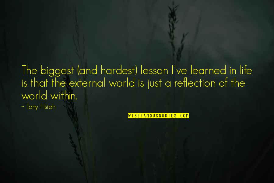 Life And Lesson Quotes By Tony Hsieh: The biggest (and hardest) lesson I've learned in