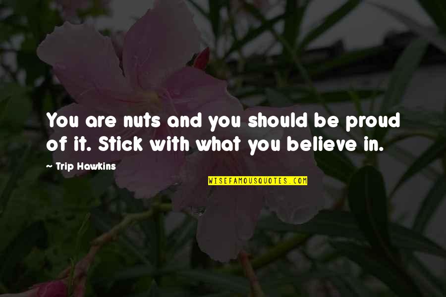 Life And Lesson Quotes By Trip Hawkins: You are nuts and you should be proud