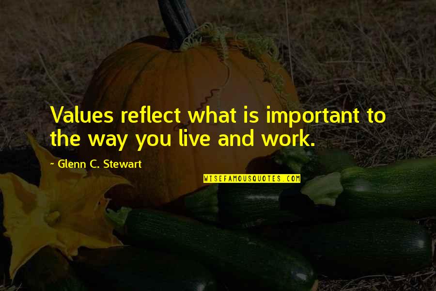Life And Live Quotes By Glenn C. Stewart: Values reflect what is important to the way Life And Live Quotes By Glenn C. Stewart: Values reflect what is important to the way