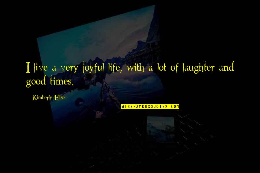 Life And Live Quotes By Kimberly Elise: I live a very joyful life, with a Life And Live Quotes By Kimberly Elise: I live a very joyful life, with a