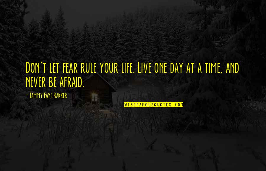 Life And Live Quotes By Tammy Faye Bakker: Don't let fear rule your life. Live one Life And Live Quotes By Tammy Faye Bakker: Don't let fear rule your life. Live one