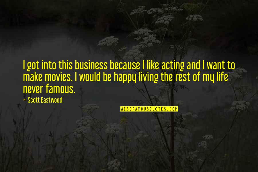 Life And Living Happy Quotes By Scott Eastwood: I got into this business because I like