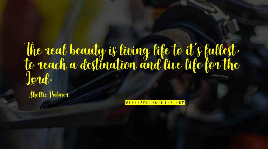 Life And Living To The Fullest Quotes By Shellie Palmer: The real beauty is living life to it's