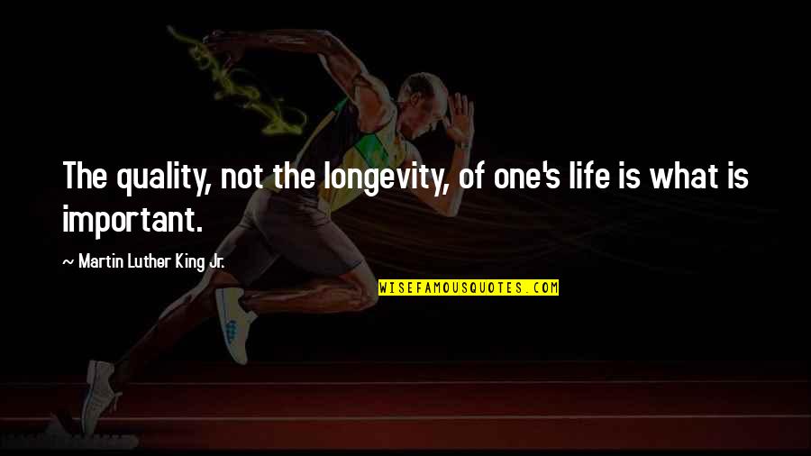 Life And Longevity Quotes By Martin Luther King Jr.: The quality, not the longevity, of one's life