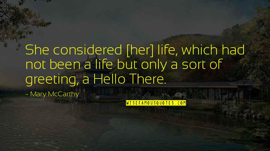 Life And Love 2013 Quotes By Mary McCarthy: She considered [her] life, which had not been