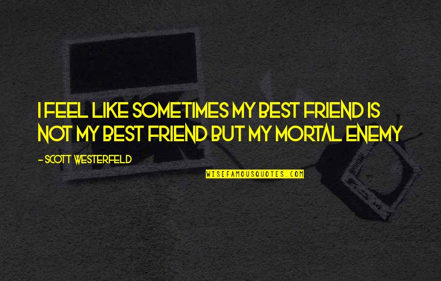 Life And Love And Happiness And Friendship Tagalog Quotes By Scott Westerfeld: I feel like sometimes my best friend is
