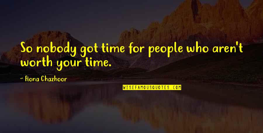 Life And Love And Moving On Quotes By Fiona Chazhoor: So nobody got time for people who aren't