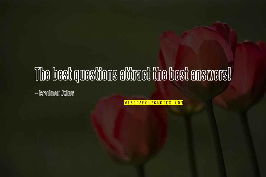 Life And Love Cover Quotes By Israelmore Ayivor: The best questions attract the best answers!