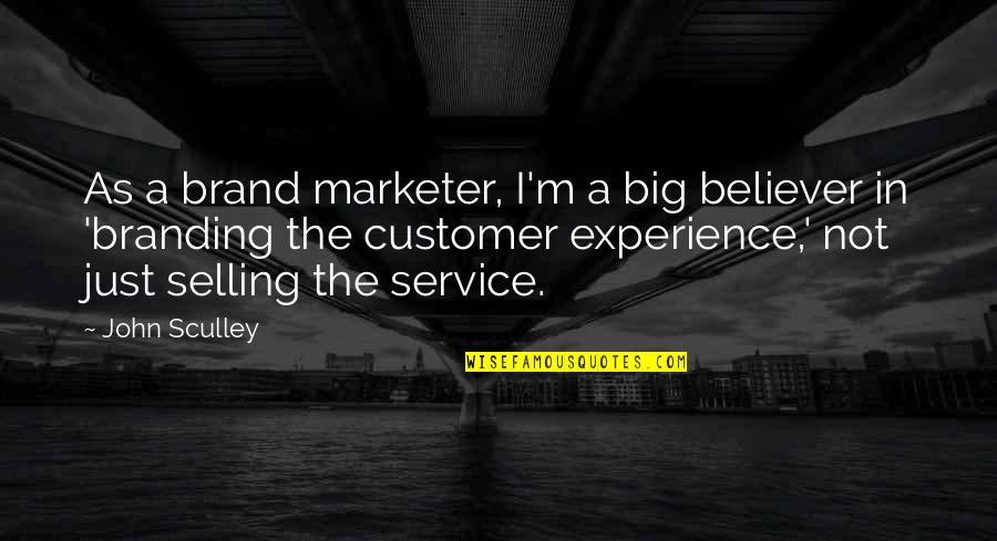 Life And Love Cover Quotes By John Sculley: As a brand marketer, I'm a big believer