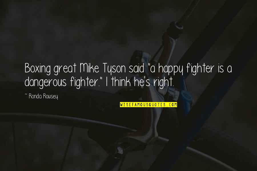 Life And Love Dan Artinya Quotes By Ronda Rousey: Boxing great Mike Tyson said "a happy fighter