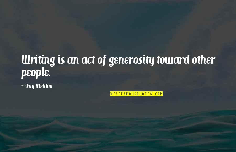 Life And Love For Facebook Status Tagalog Quotes By Fay Weldon: Writing is an act of generosity toward other