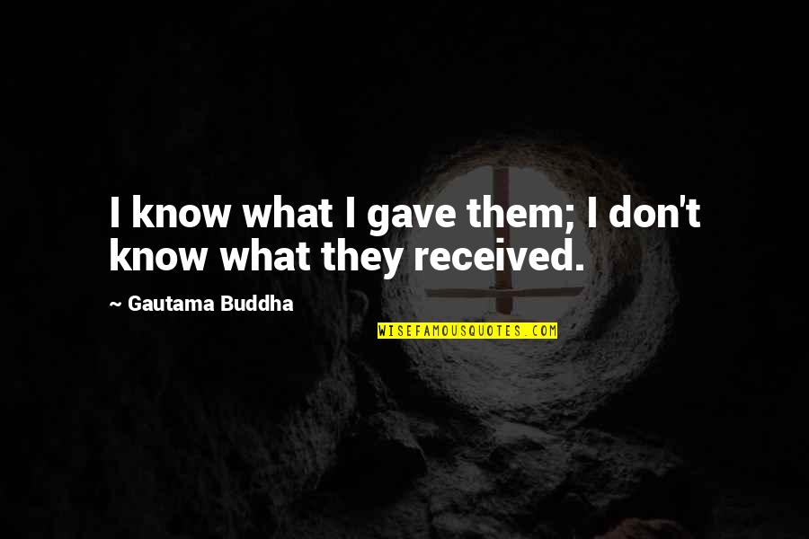 Life And Love In Arabic Quotes By Gautama Buddha: I know what I gave them; I don't