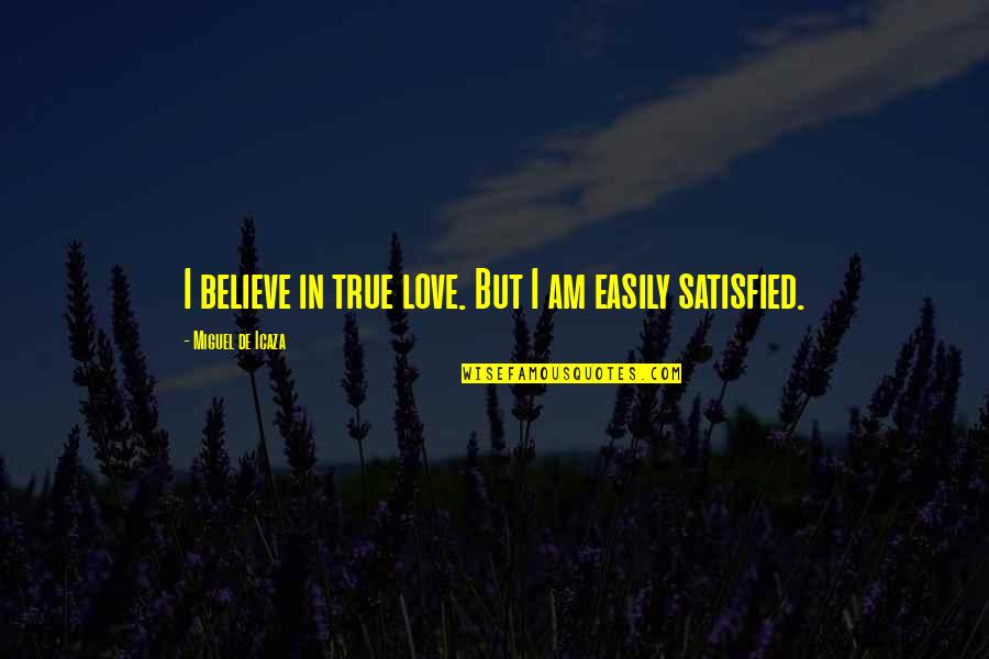Life And Love In Hindi Quotes By Miguel De Icaza: I believe in true love. But I am