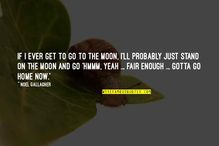 Life And Love In Urdu Quotes By Noel Gallagher: If I ever get to go to the