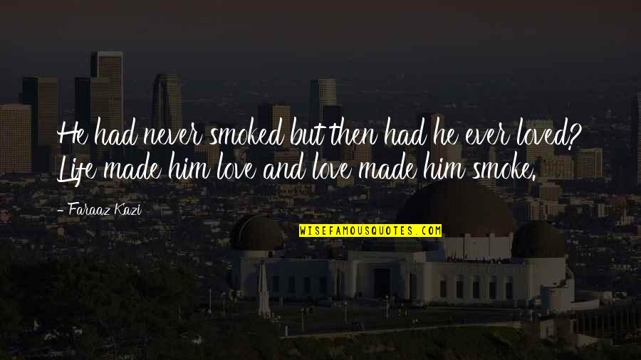 Life And Love Sad Quotes By Faraaz Kazi: He had never smoked but then had he