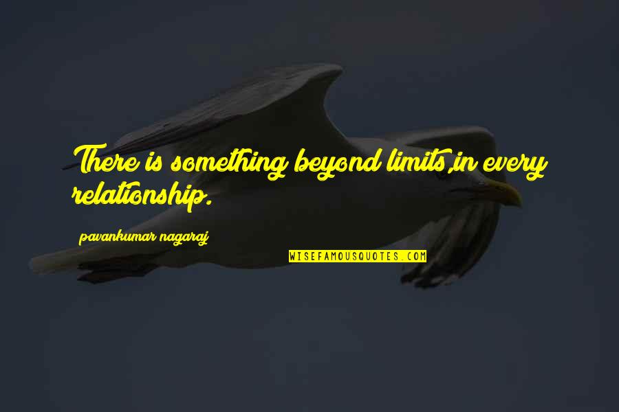 Life And Love Sad Quotes By Pavankumar Nagaraj: There is something beyond limits,in every relationship.