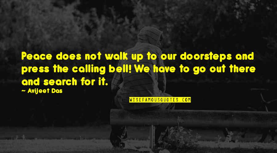 Life And Love Search Quotes By Avijeet Das: Peace does not walk up to our doorsteps