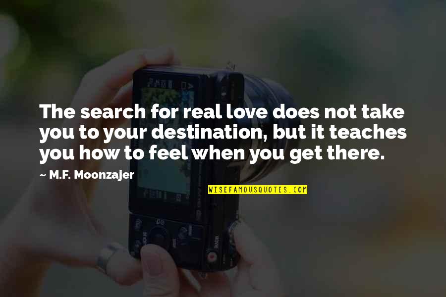 Life And Love Search Quotes By M.F. Moonzajer: The search for real love does not take