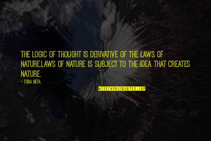 Life And Love Search Quotes By Toba Beta: The logic of thought is derivative of the