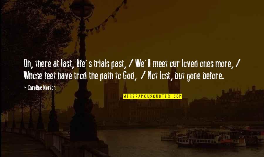 Life And Loved Ones Quotes By Caroline Norton: Oh, there at last, life's trials past, / Life And Loved Ones Quotes By Caroline Norton: Oh, there at last, life's trials past, /