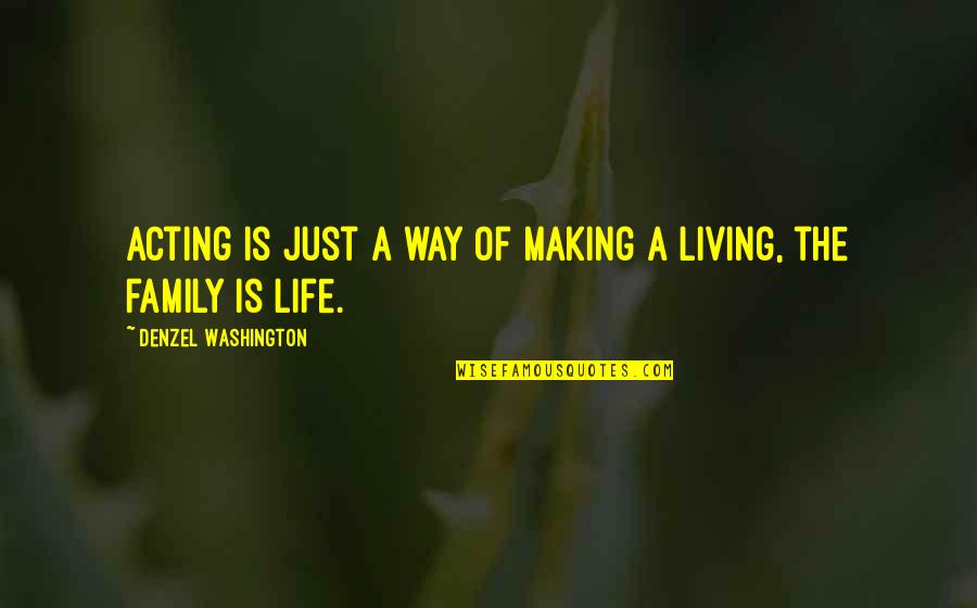 Life And Making A Living Quotes By Denzel Washington: Acting is just a way of making a