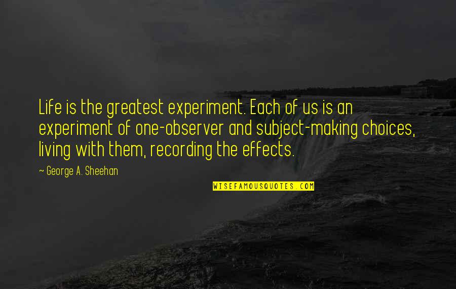 Life And Making A Living Quotes By George A. Sheehan: Life is the greatest experiment. Each of us