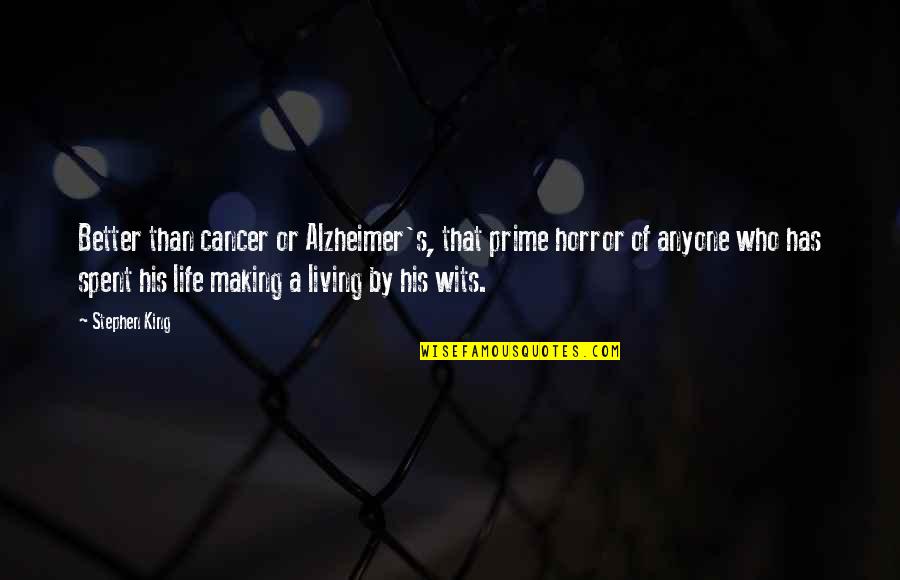 Life And Making A Living Quotes By Stephen King: Better than cancer or Alzheimer's, that prime horror
