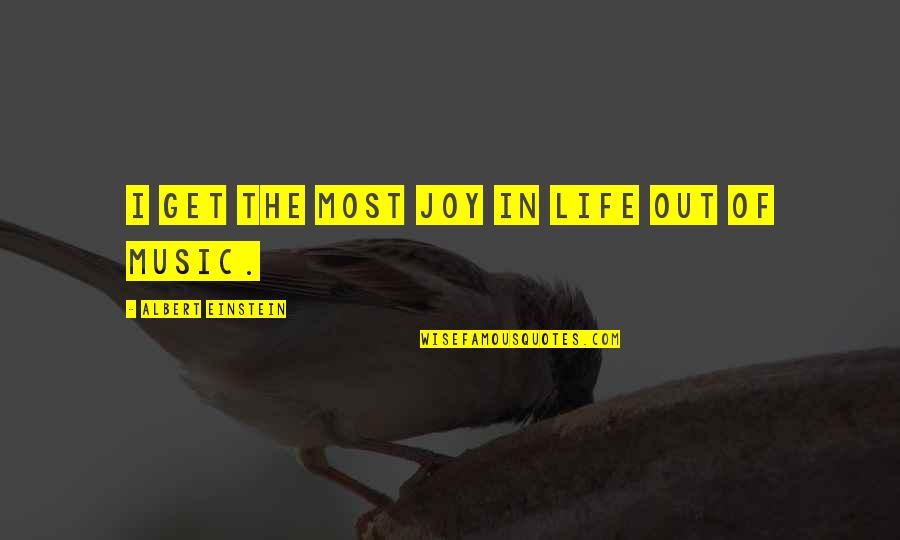 Life And Making Memories Quotes By Albert Einstein: I get the most joy in life out