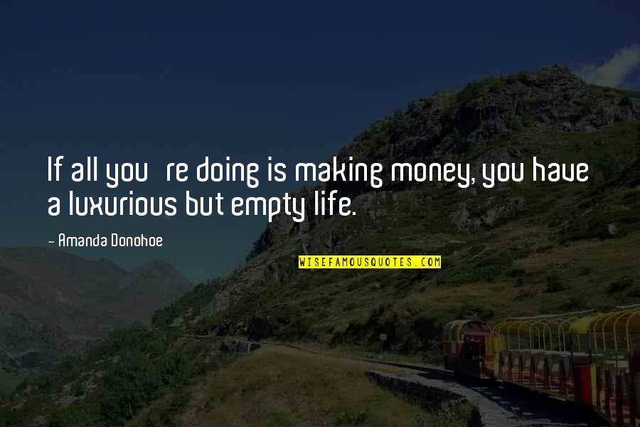 Life And Making Money Quotes By Amanda Donohoe: If all you're doing is making money, you