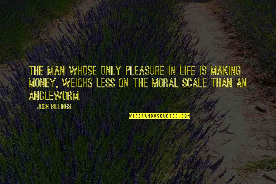 Life And Making Money Quotes By Josh Billings: The man whose only pleasure in life is Life And Making Money Quotes By Josh Billings: The man whose only pleasure in life is