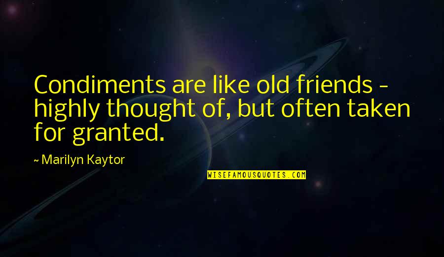 Life And Marijuana Quotes By Marilyn Kaytor: Condiments are like old friends - highly thought