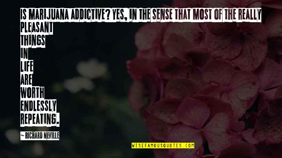 Life And Marijuana Quotes By Richard Neville: Is marijuana addictive? Yes, in the sense that Life And Marijuana Quotes By Richard Neville: Is marijuana addictive? Yes, in the sense that
