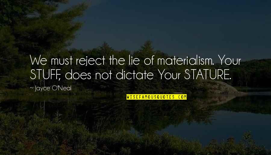 Life And Materialism Quotes By Jayce O'Neal: We must reject the lie of materialism. Your