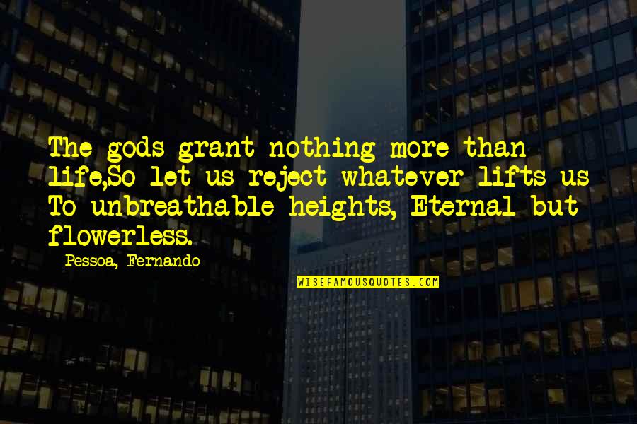 Life And Materialism Quotes By Pessoa, Fernando: The gods grant nothing more than life,So let