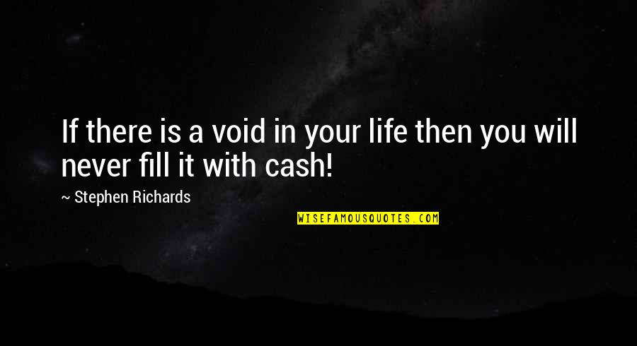 Life And Materialism Quotes By Stephen Richards: If there is a void in your life
