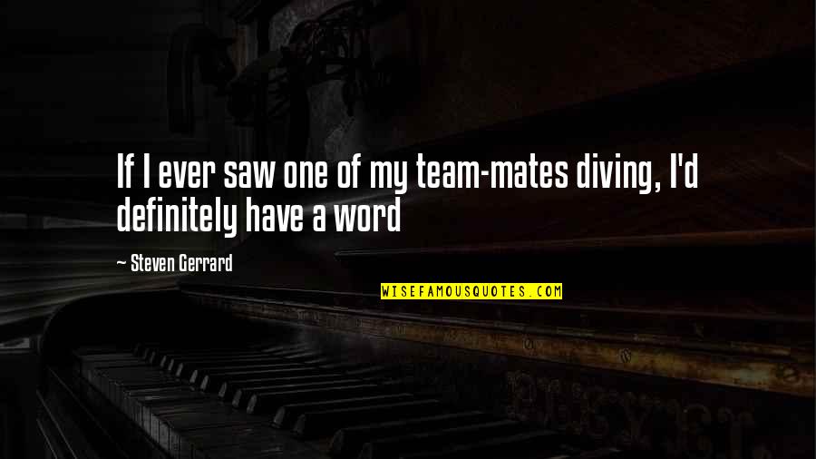 Life And Materialism Quotes By Steven Gerrard: If I ever saw one of my team-mates