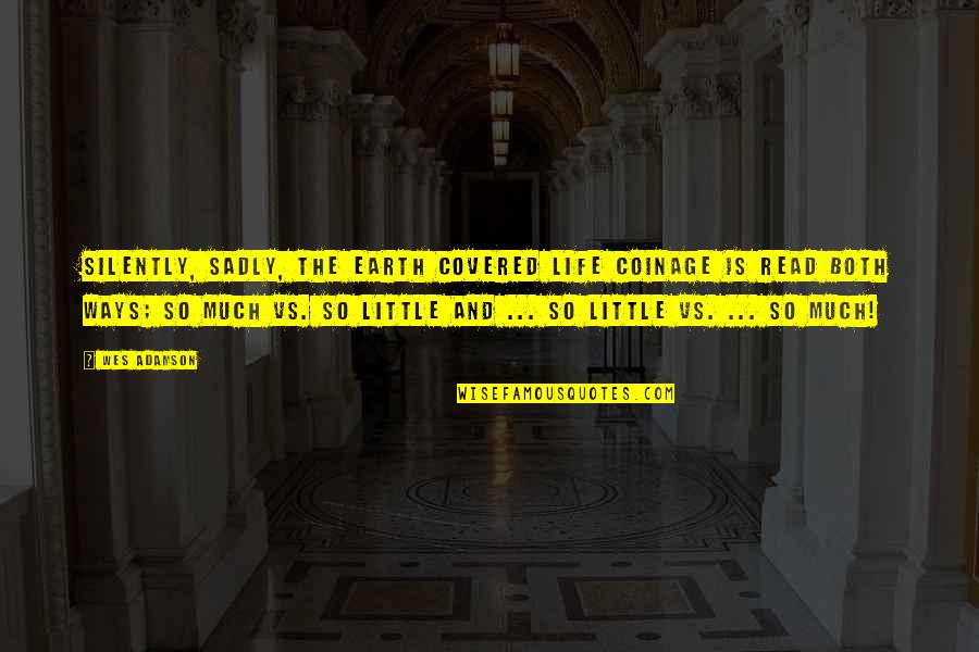 Life And Materialism Quotes By Wes Adamson: Silently, sadly, the earth covered life coinage is Life And Materialism Quotes By Wes Adamson: Silently, sadly, the earth covered life coinage is