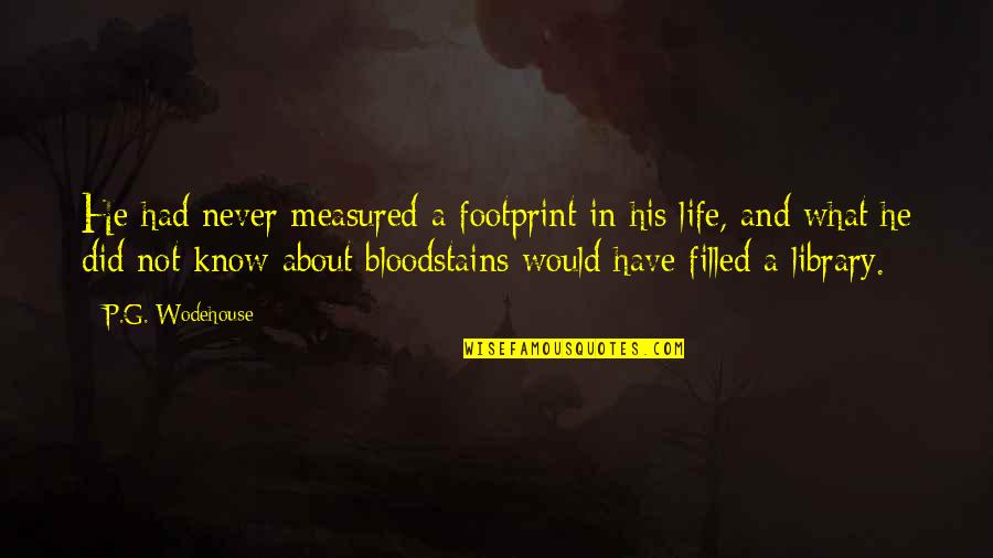 Life And Measured Quotes By P.G. Wodehouse: He had never measured a footprint in his Life And Measured Quotes By P.G. Wodehouse: He had never measured a footprint in his