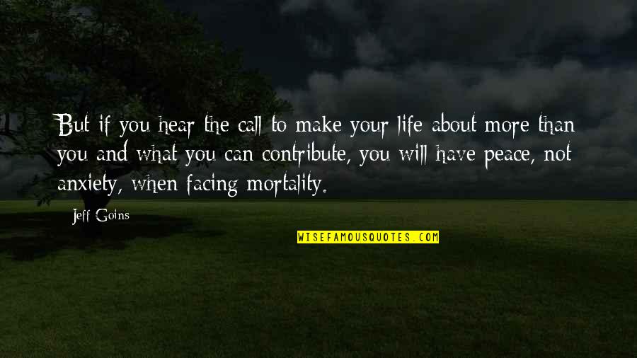 Life And Mortality Quotes By Jeff Goins: But if you hear the call to make