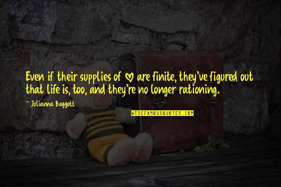 Life And Mortality Quotes By Julianna Baggott: Even if their supplies of love are finite,