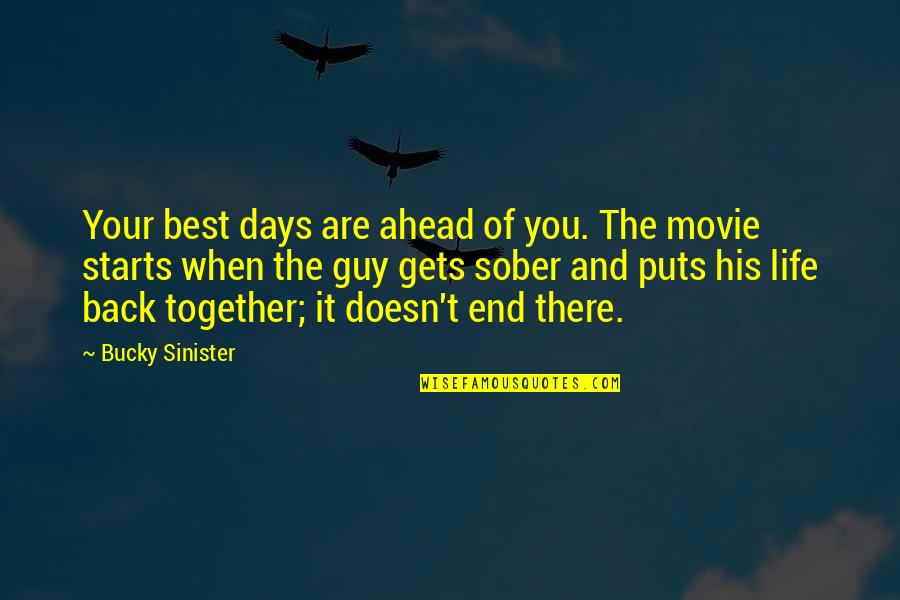 Life And Movie Quotes By Bucky Sinister: Your best days are ahead of you. The