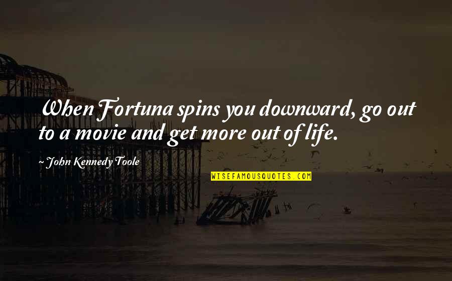 Life And Movie Quotes By John Kennedy Toole: When Fortuna spins you downward, go out to