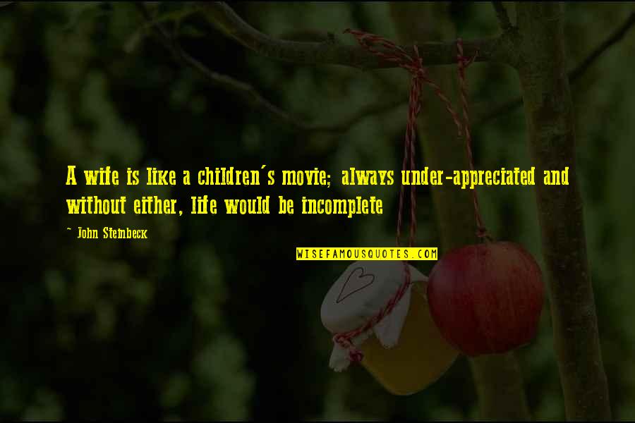 Life And Movie Quotes By John Steinbeck: A wife is like a children's movie; always