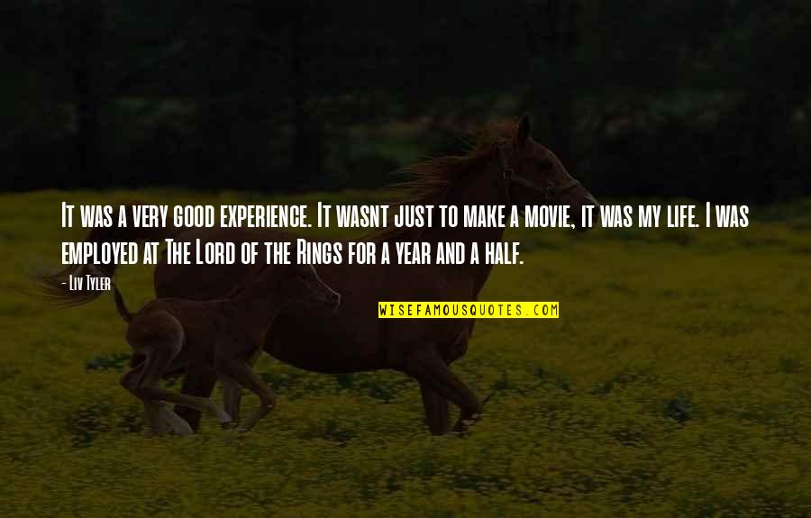 Life And Movie Quotes By Liv Tyler: It was a very good experience. It wasnt